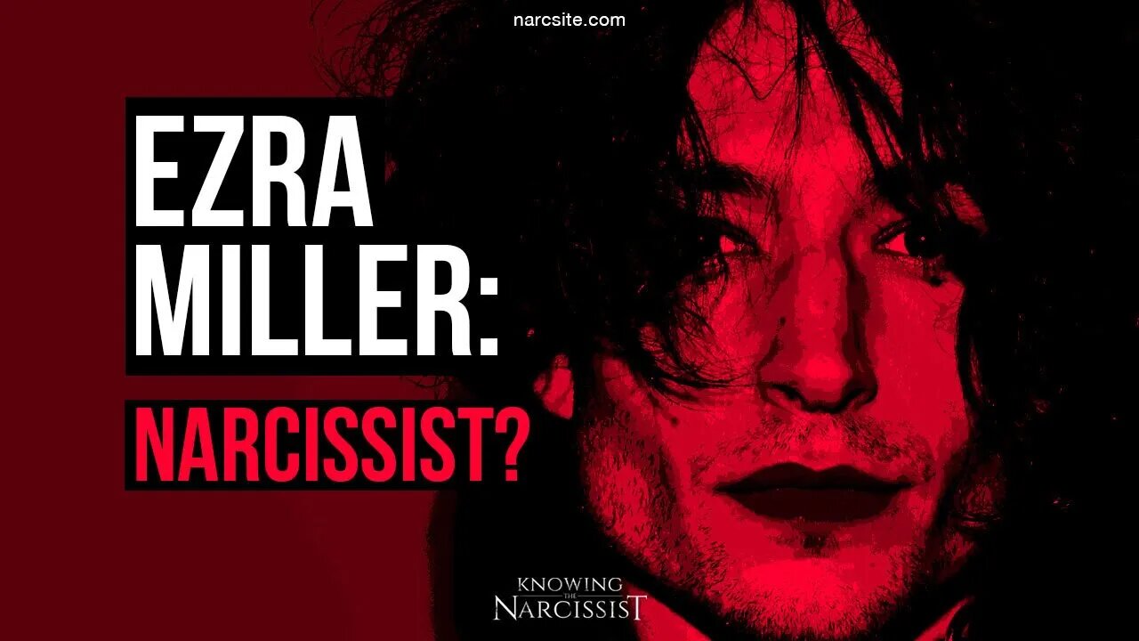 Ezra Miller : Narcissist?
