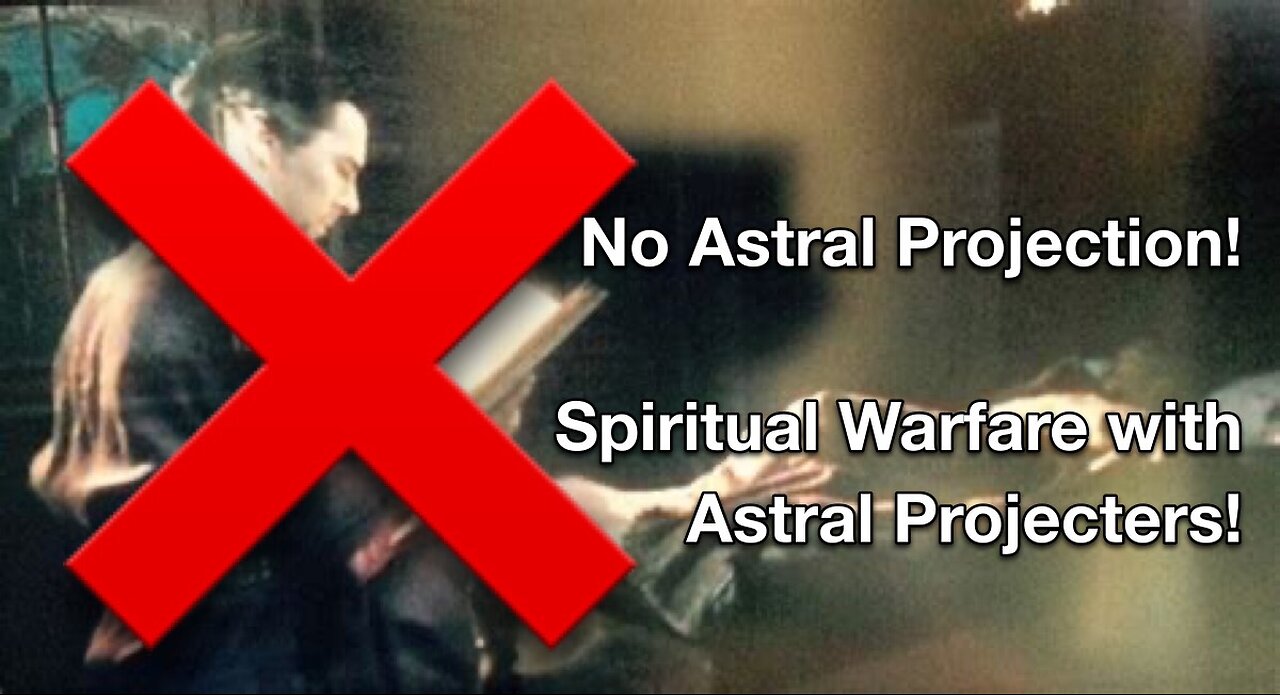 Spiritual Warfare Vs Astral Projection 