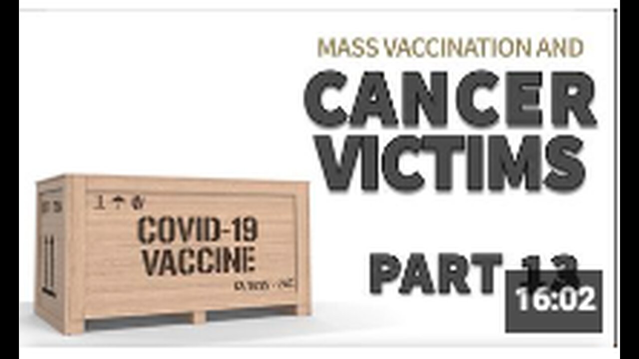 Mass Vaccination and CANCER victims part 13