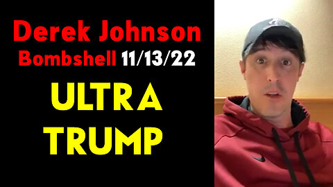 Derek Johnson Bombshell 11/13/22 - ULTRA TRUMP