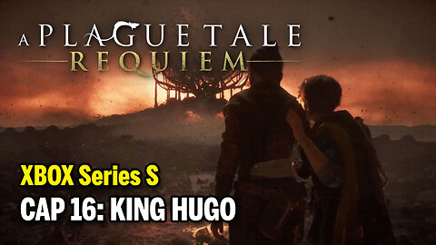 A PLAGUE TALE: Requiem (XBOX Series S) - Cap 16: King Hugo