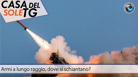 CasaDelSoleTG 06.06.24 Armi a lungo raggio, dove si schiantano?