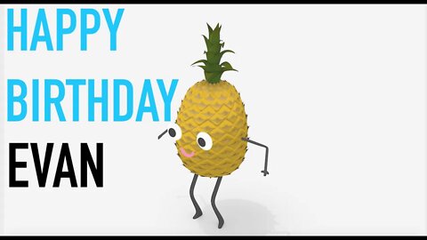 Happy Birthday EVAN! - PINEAPPLE Birthday Song
