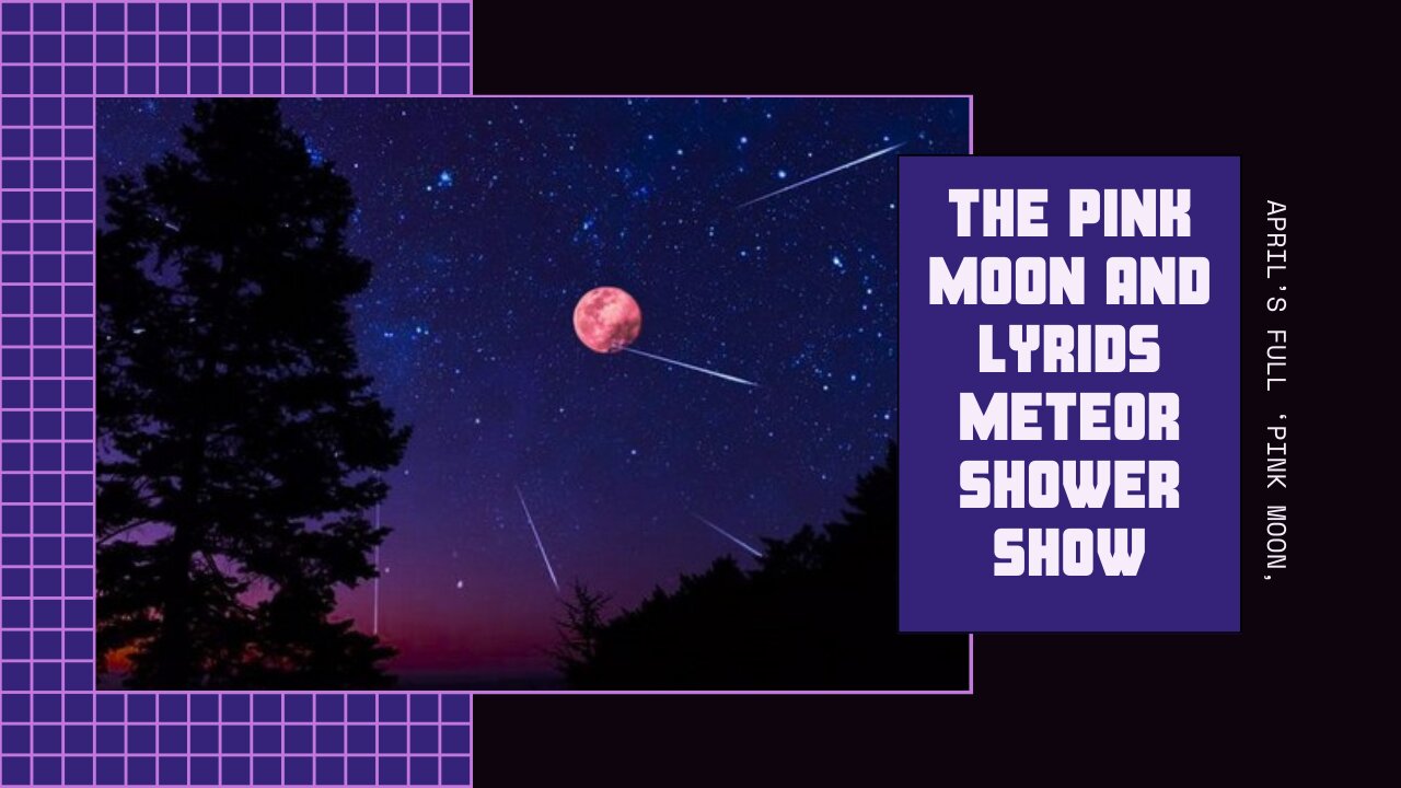 The Pink Moon and Lyrids Meteor Shower Show