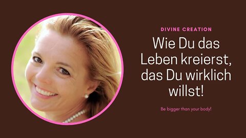 Wie Du das Leben kreierst, das Du wirklich willst!