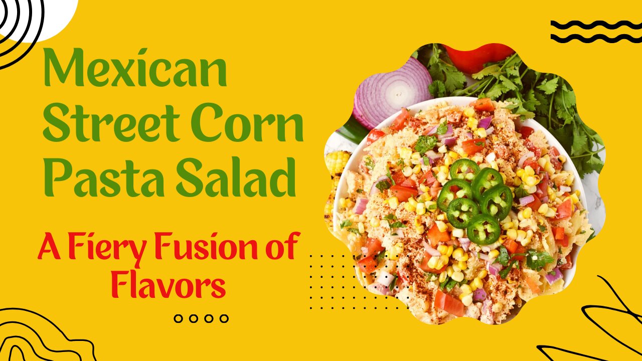 How to Make Mexican Street Corn Pasta Salad - Fresh and Flavorful Recipe!