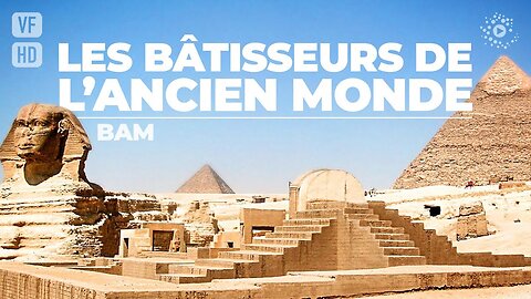 BAM, BÂTISSEURS DE L'ANCIEN MONDE