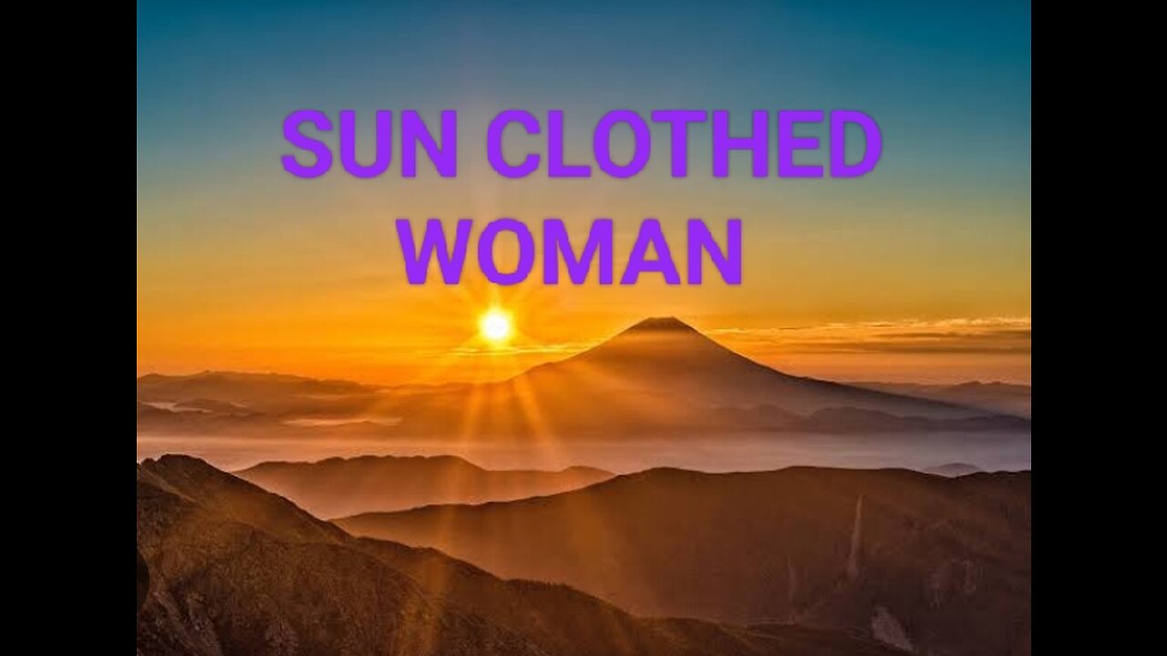 APOSTLE JOHN SERIES ~ SUN CLOTHED WOMAN - MAN-CHILD!