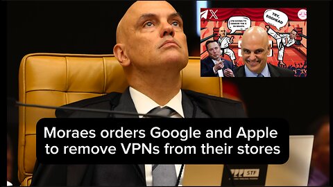 Moraes orders Google and Apple to remove VPNs from their stores