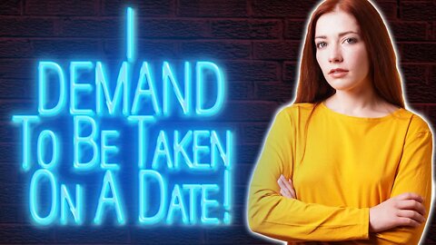 Women Are Now DEMANDING Dates?! LOL! 😂