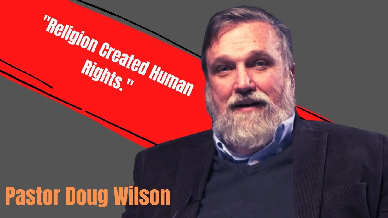 CLIP: Pastor Doug Wilson On Human Rights.