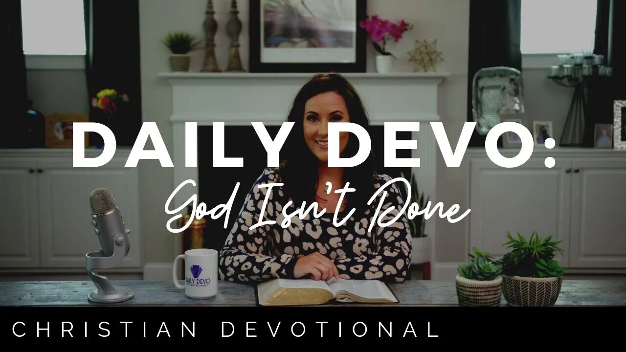 GOD ISN'T DONE | CHRISTIAN DEVOTIONALS