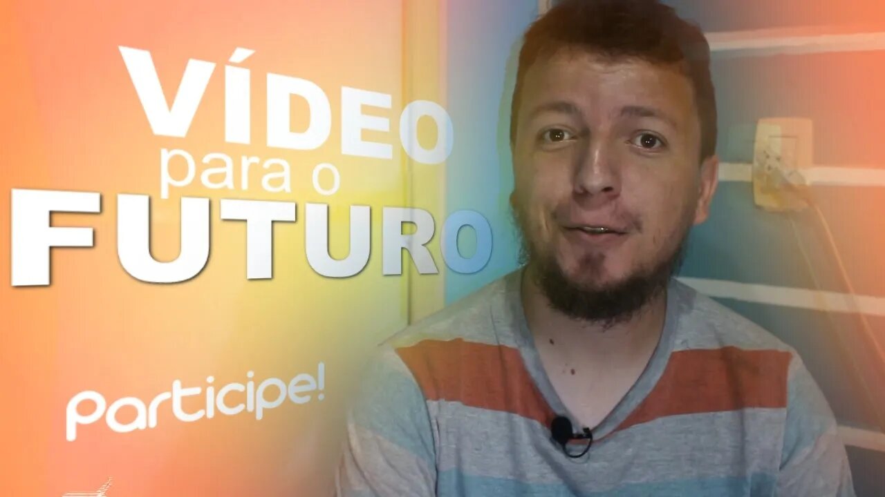 Vídeo para o futuro - Participe!!!