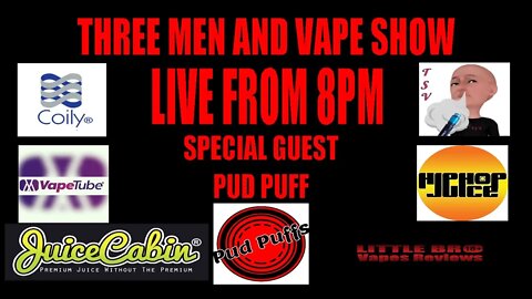 Three men and a vape show #22 PUD PUFFED IT