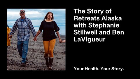 The Story of Retreats Alaska with Stephanie Stillwell and Ben LaVigueur