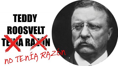 …y Teddy Roosvelt se equivocó.