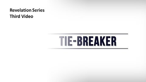 Revelation Series | Third Video | The Tie-Breaker