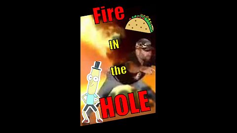 FIRE in the HOLE: Post-Taco TORMENT