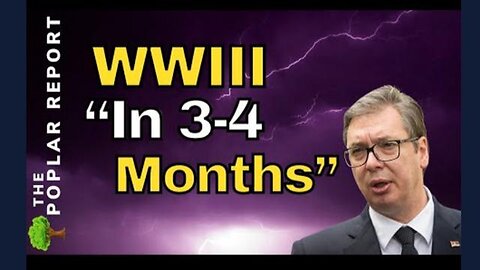 SERBIAN President ACCIDENTALLY REVEALS WWIII Timeline