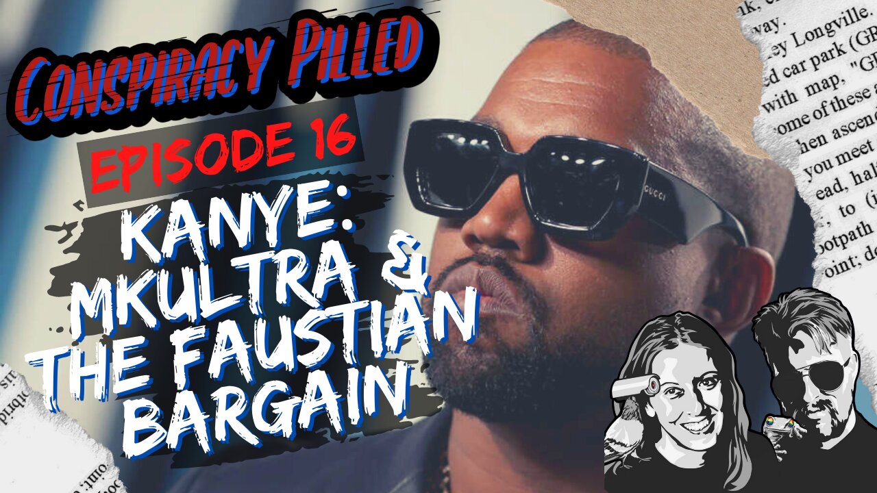 Kanye West: MKULTRA & the Faustian Bargain CONSPIRACY PILLED (S1 - Ep16)