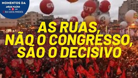 Embora seja preciso agir no Congresso, as ruas são decisivas | Momentos
