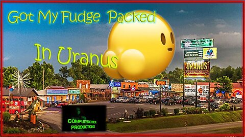 Got my Fudge Packed In Uranus