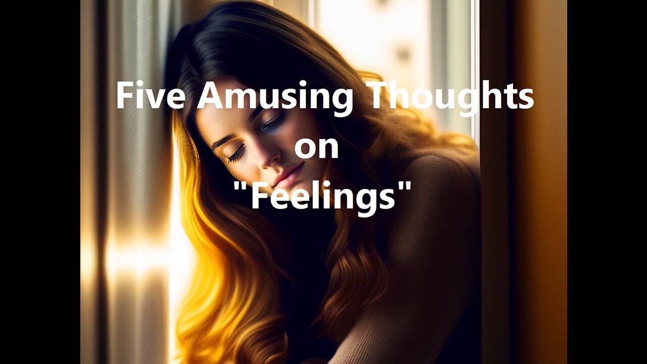 Five Amusing Thoughts on "Feelings"