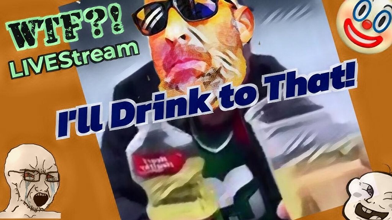 I'll Drink to That! - WTF?! LIVEStream