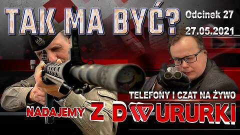 z Dwururki 27. TAK MA BYĆ? - Olszański, Osadowski NPTV (27.05.2021)