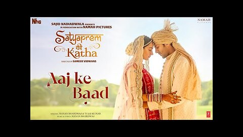 Aaj Ke Baad (Video) SatyaPrem Ki Katha - Kartik, Kiara - Manan B, Tulsi K - Sameer V, Sajid N, Namah
