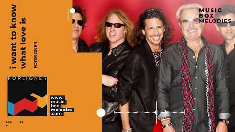 [Music box melodies] - I Want To Know What Love Is by Foreigner