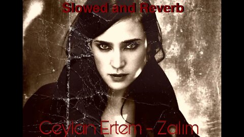 Ceylan Ertem - Zalım [Slowed and Reverb] [LoFi] (Dark) [Çukur]