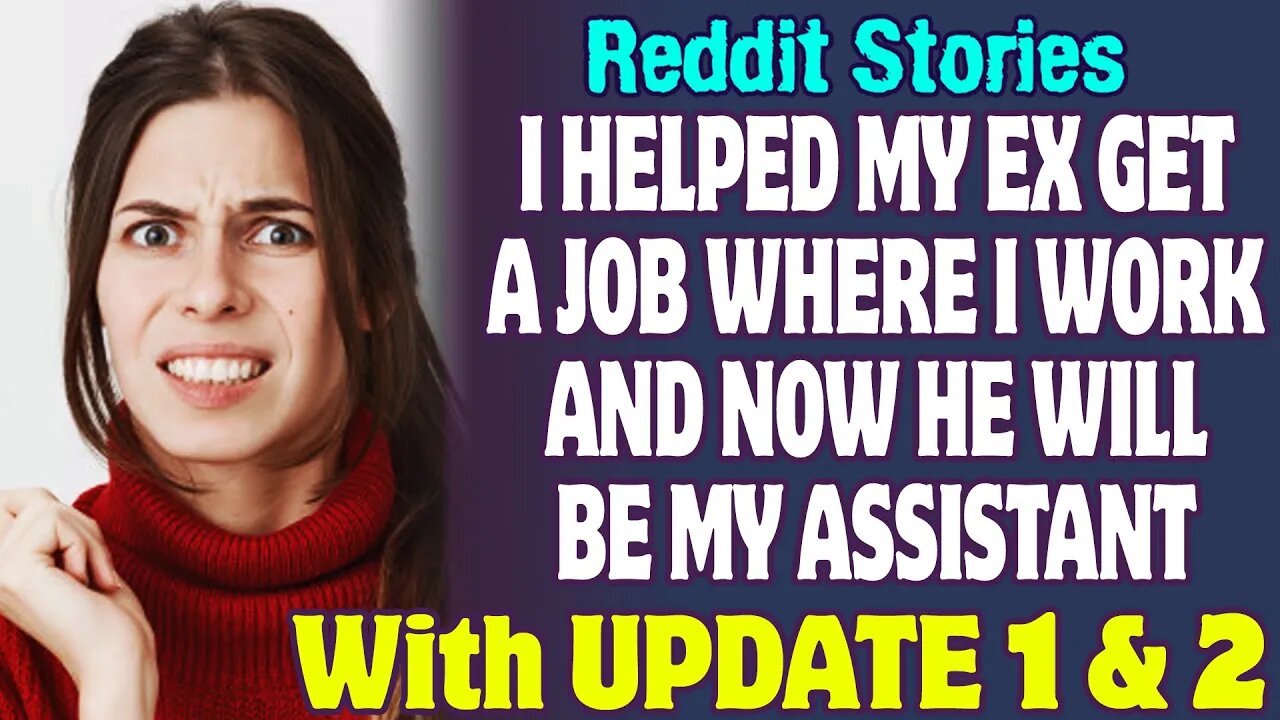 I Helped My Ex Get A Job Where I Work And Now He Will Be My Assistant | Reddit Stories