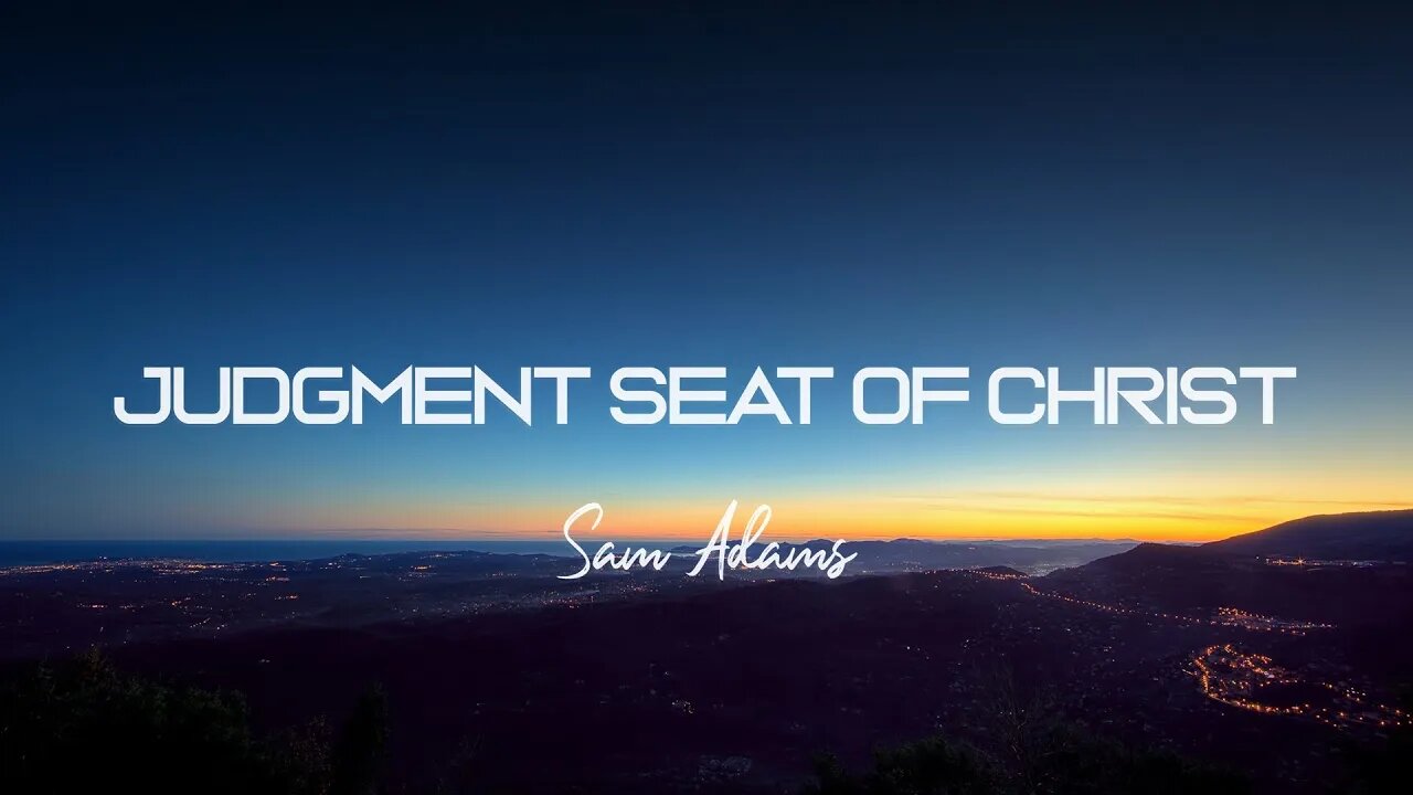 Sam Adams - The Judgment Seat of Christ