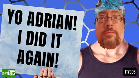YO ADRIAN! I DID IT AGAIN! - 061720 TTV908