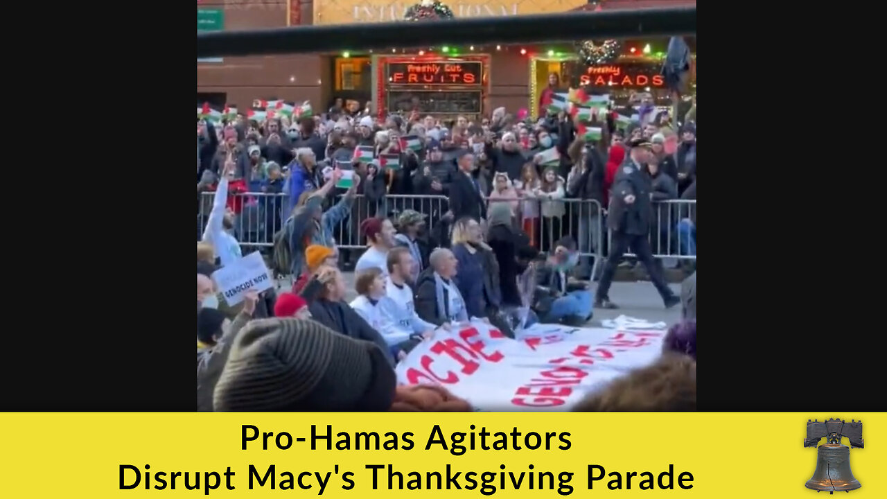 Pro-Hamas Agitators Disrupt Macy's Thanksgiving Parade