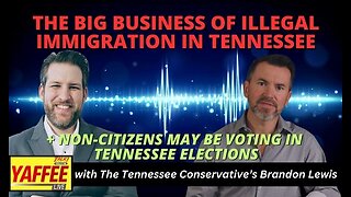 The Big Business of Illegal Immigration in Tennessee / Non-Citizens may be Voting in TN Elections