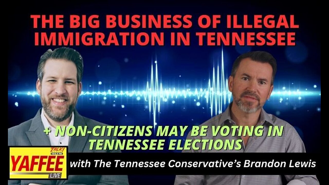 The Big Business of Illegal Immigration in Tennessee / Non-Citizens may be Voting in TN Elections