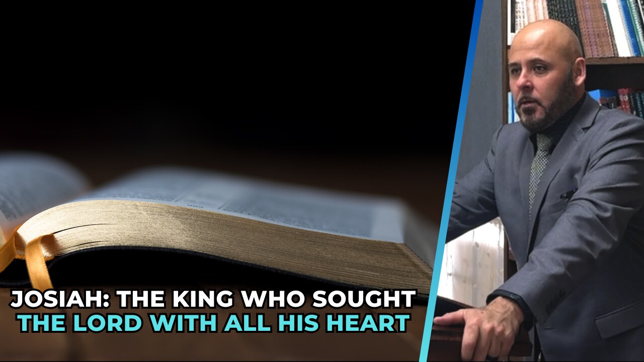 JOSIAH: THE KING WHO SOUGHT THE LORD WITH ALL HIS HEART