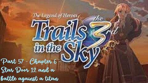 The Legend of Heroes Trails in the Sky the 3rd - Part 57 - Chapter 6 - Star Door 12 & Titan battle