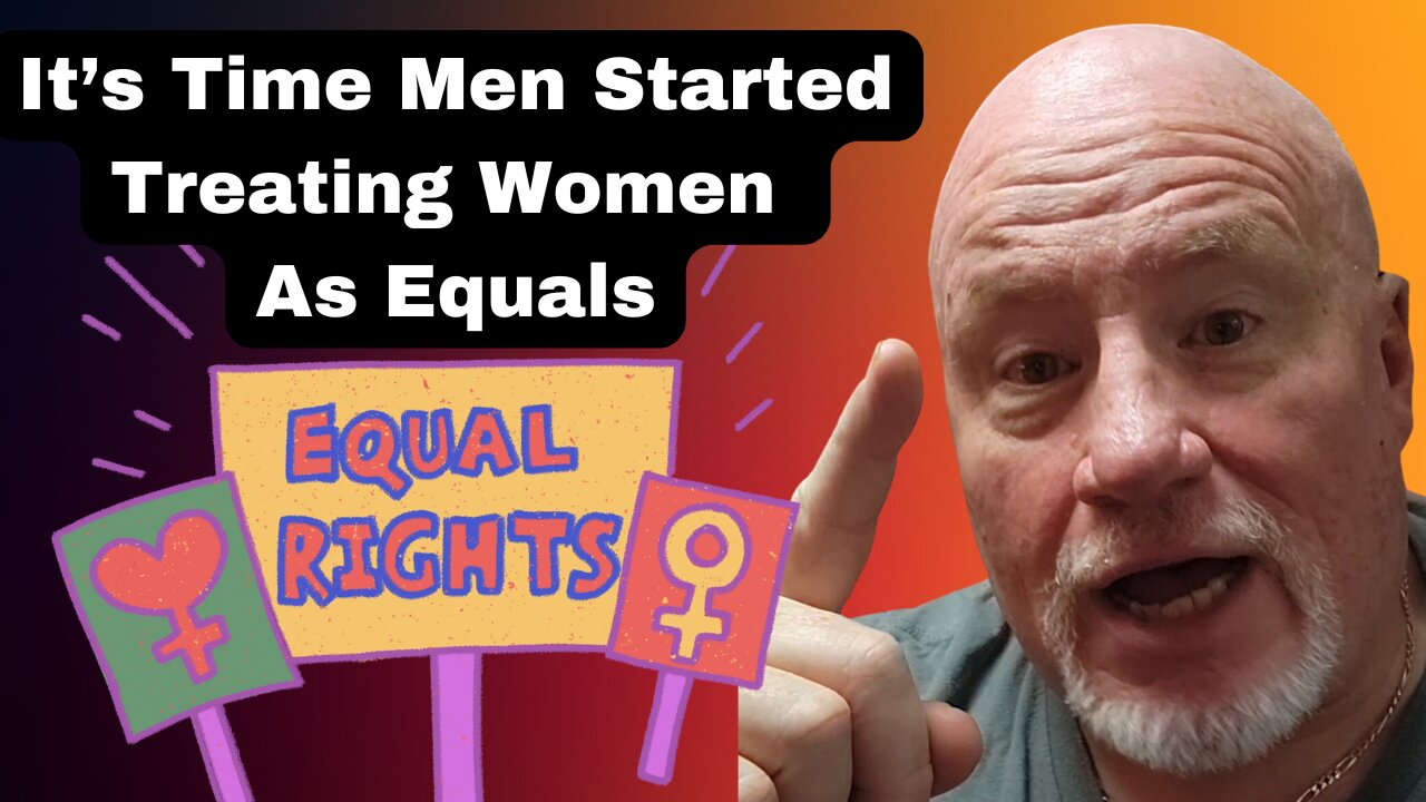 It's Time Men Started Treating Women As Equals!