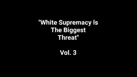 "White Supremacy ls The Biggest Threat" Vol. 3