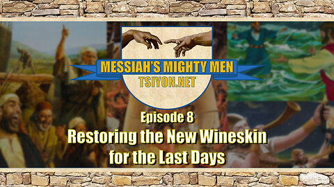 Messiah's Mighty Men - Ep8 - Restoring the New Wineskin