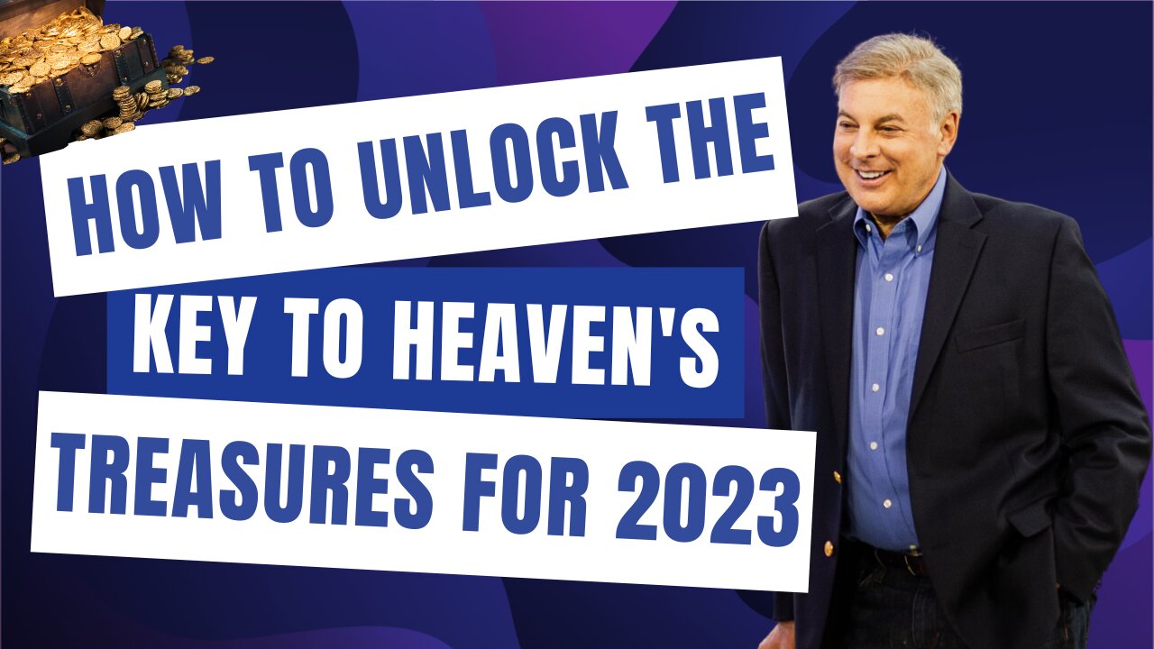 How To Unlock The Key To Heaven's Treasures For 2023 | Lance Wallnau