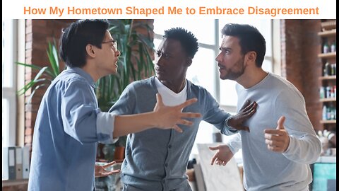 How My Hometown Prepared Me to Embrace Disagreement