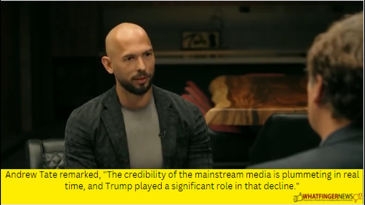Andrew Tate remarked, The credibility of the mainstream media is plummeting in real time