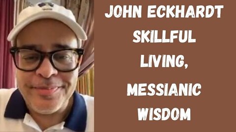 John Eckhadt-Skillful Living, Messianic Wisdom