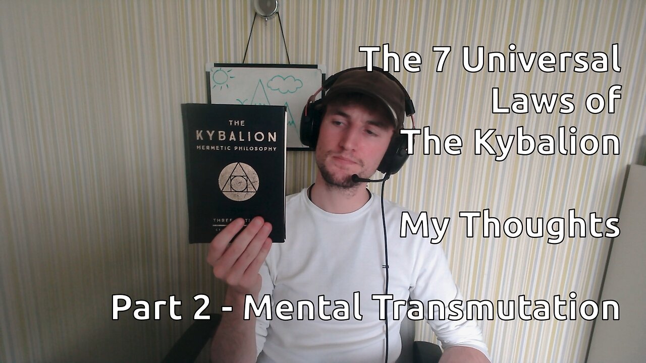 The 7 Universal Laws of The Kybalion - My Thoughts - Part 2 - Mental Transmuation