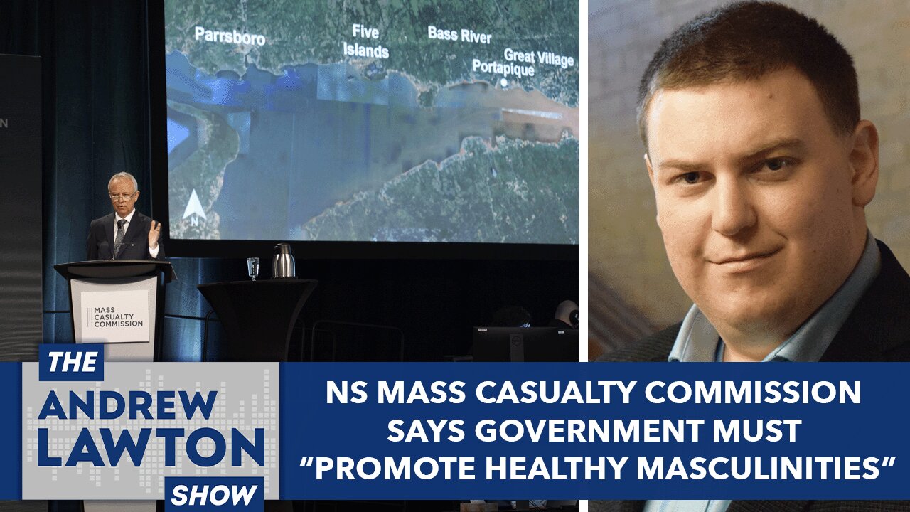 Nova Scotia mass casualty commission says government must "promote healthy masculinities"