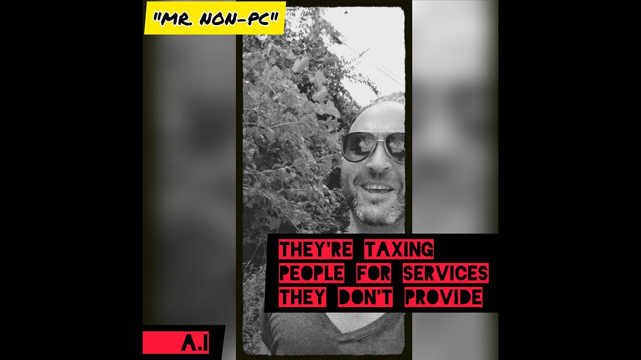 MR. NON-PC: They're Taxing People For Services They Don't Provide